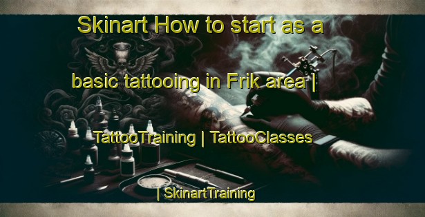 Skinart How to start as a basic tattooing in Frik area | TattooTraining | TattooClasses | SkinartTraining-Netherlands